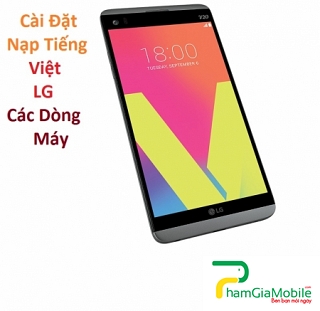 Cài Đặt Nạp Tiếng Việt LG V20 Tại HCM Lấy Liền Trong 10 Phút